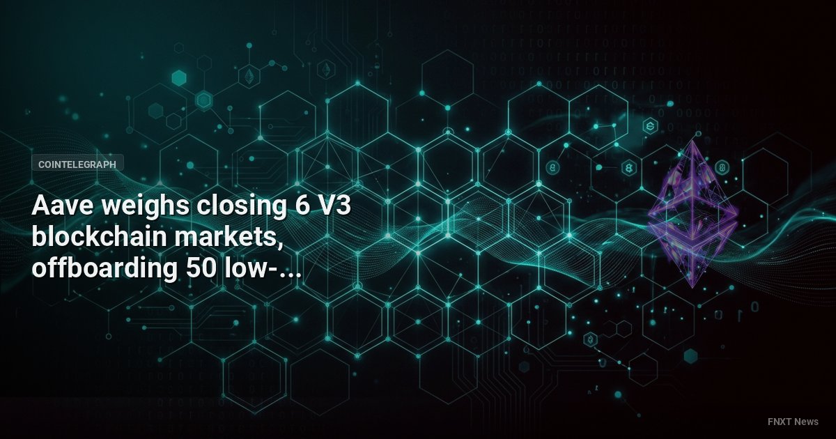 Aave weighs closing 6 V3 blockchain markets, offboarding 50 low-use reserves