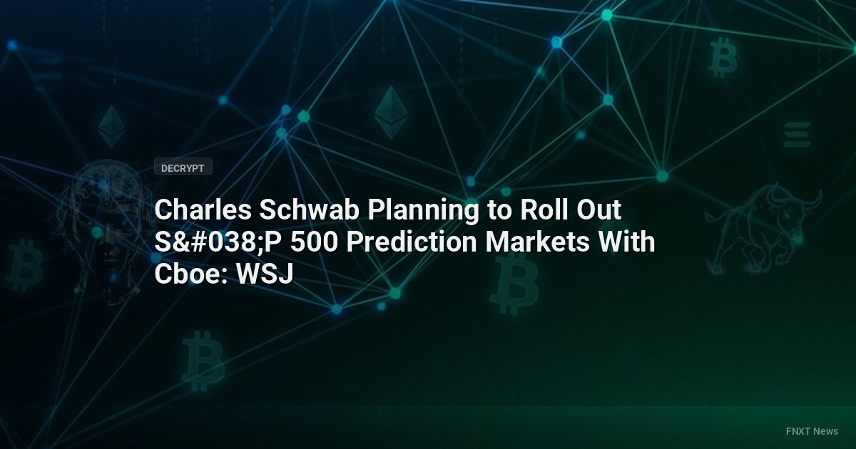 Charles Schwab Planning to Roll Out S&P 500 Prediction Markets With Cboe: WSJ