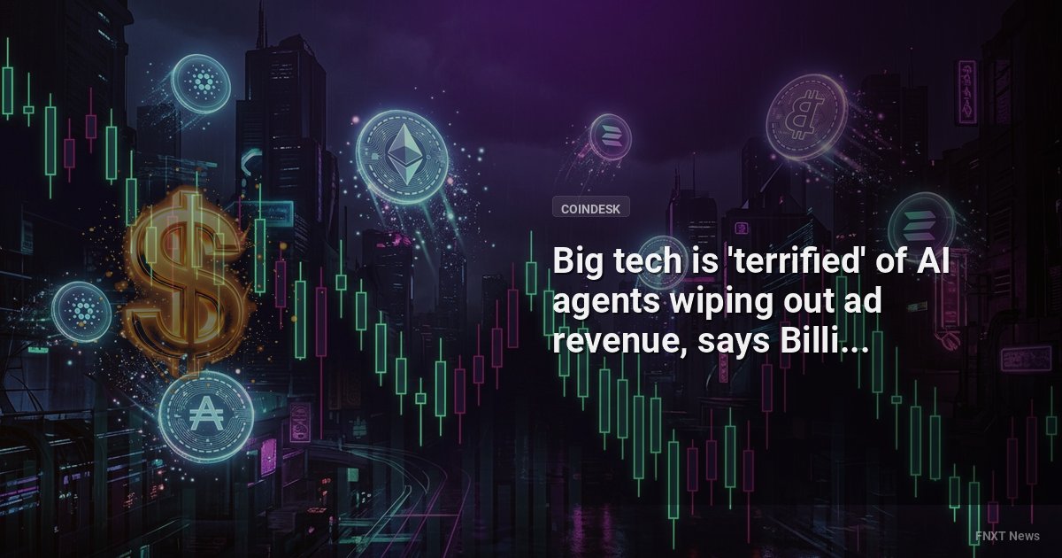 Big tech is 'terrified' of AI agents wiping out ad revenue, says Billions Network CEO