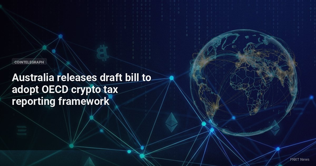 Australia releases draft bill to adopt OECD crypto tax reporting framework