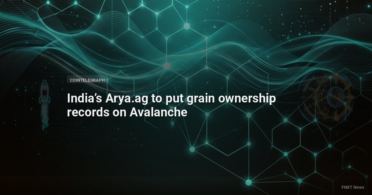 India’s Arya.ag to put grain ownership records on Avalanche