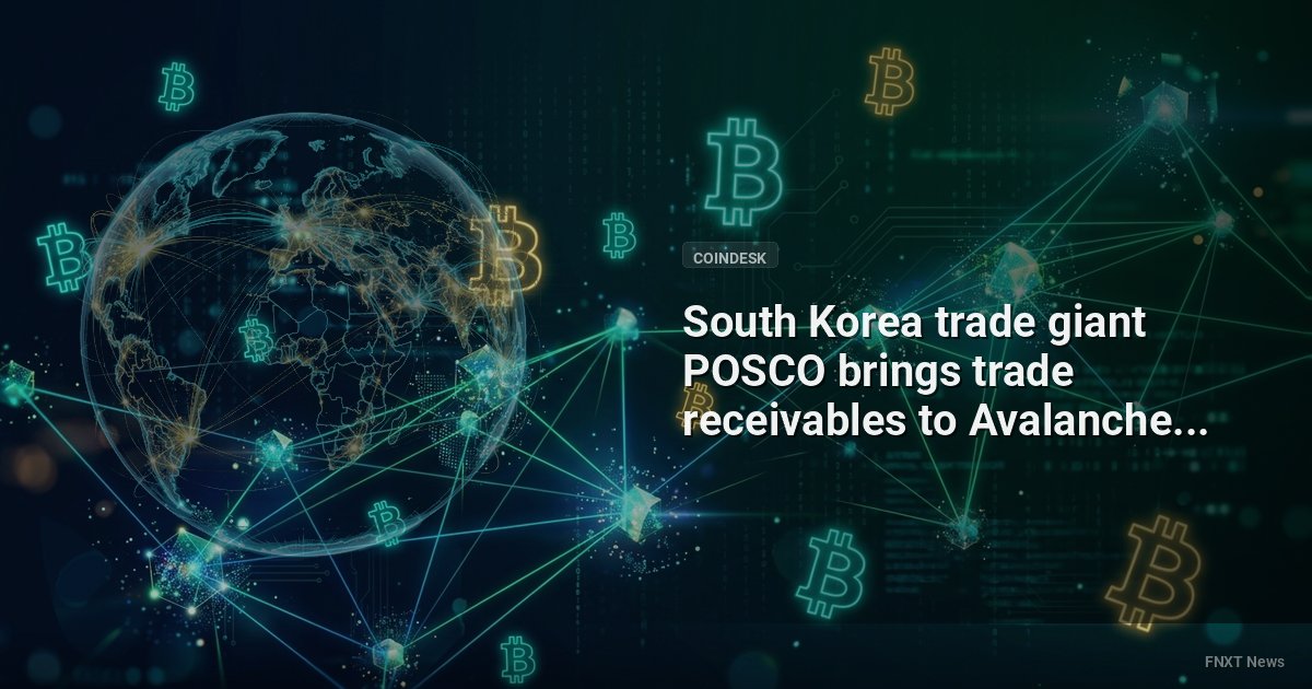 South Korea trade giant POSCO brings trade receivables to Avalanche in latest tokenization move