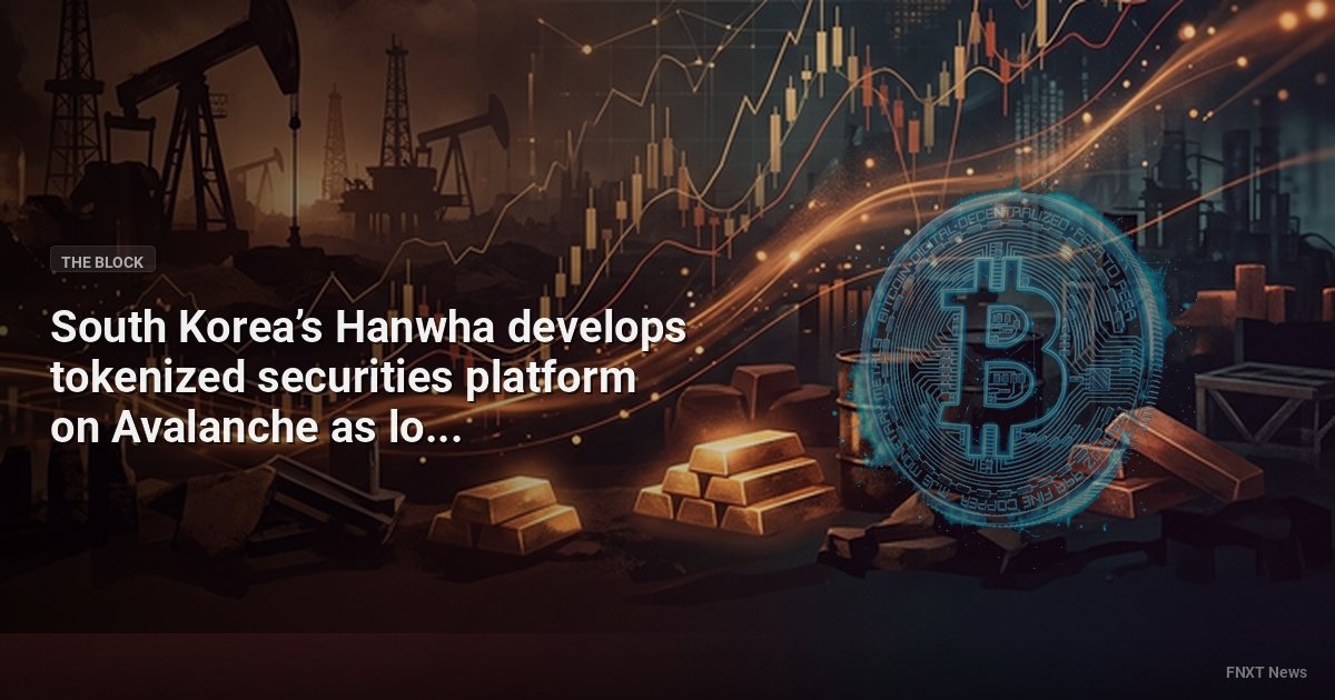 South Korea’s Hanwha develops tokenized securities platform on Avalanche as local regulation takes shape: report