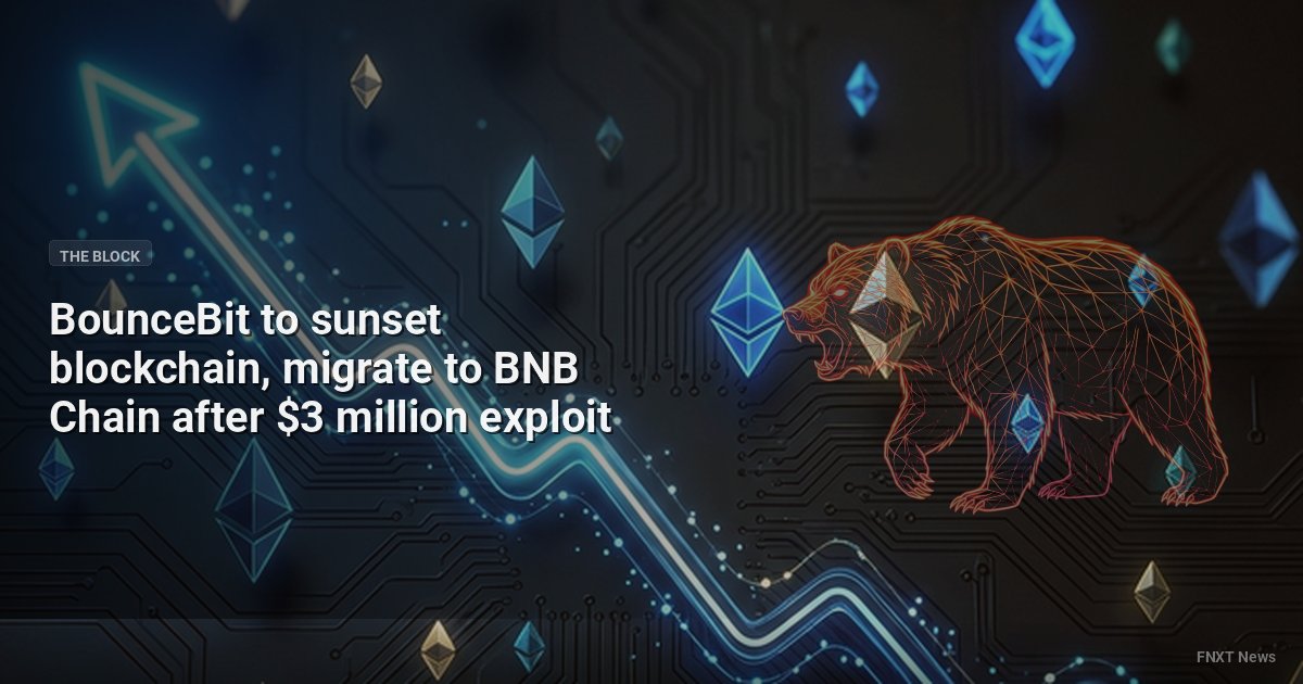 BounceBit to sunset blockchain, migrate to BNB Chain after $3 million exploit