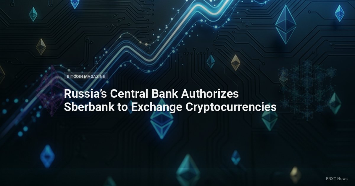 Russia’s Central Bank Authorizes Sberbank to Exchange Cryptocurrencies