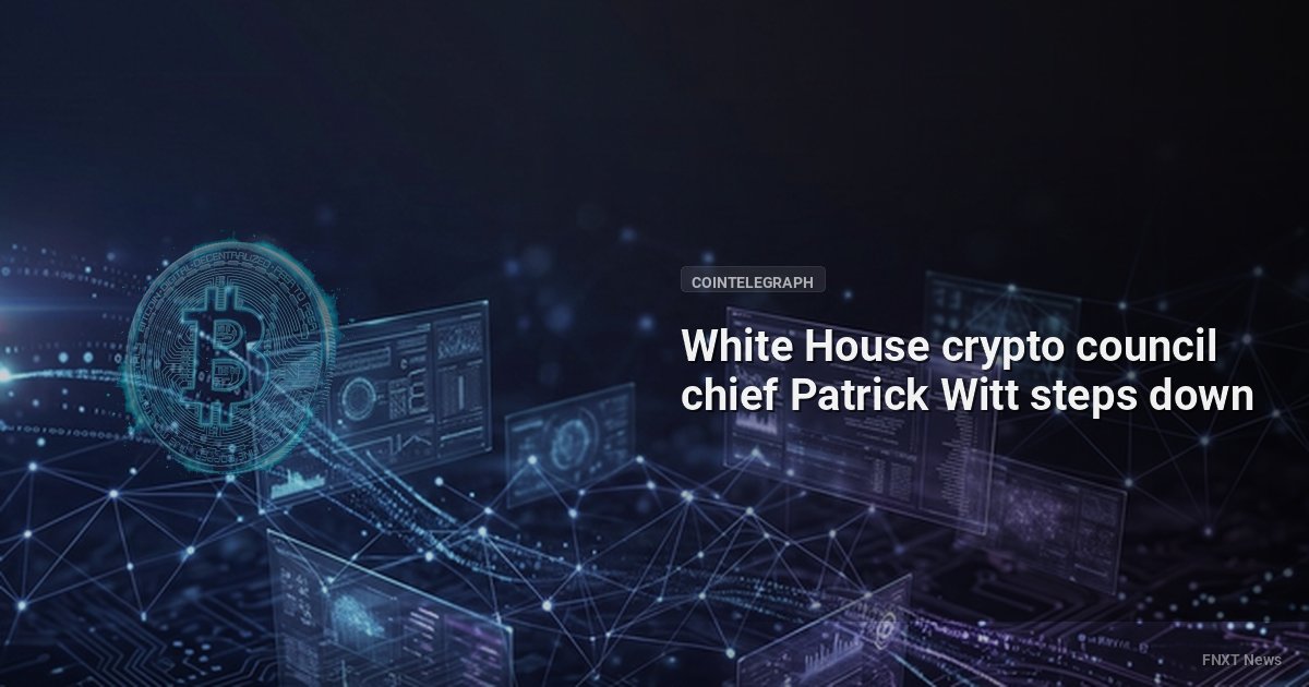White House crypto council chief Patrick Witt steps down