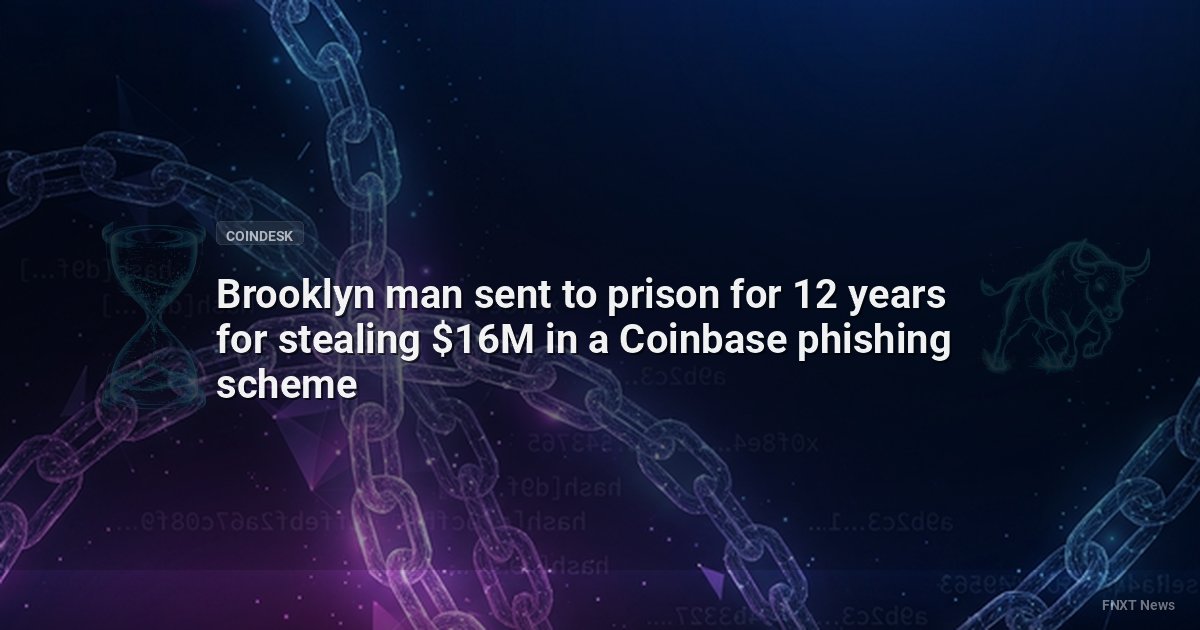 Brooklyn man sent to prison for 12 years for stealing $16M in a Coinbase phishing scheme