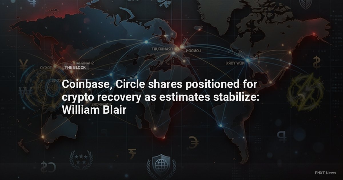 Coinbase, Circle shares positioned for crypto recovery as estimates stabilize: William Blair