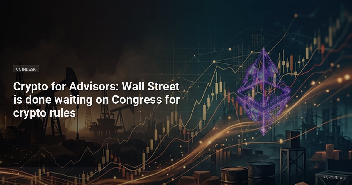 Crypto for Advisors: Wall Street is done waiting on Congress for crypto rules