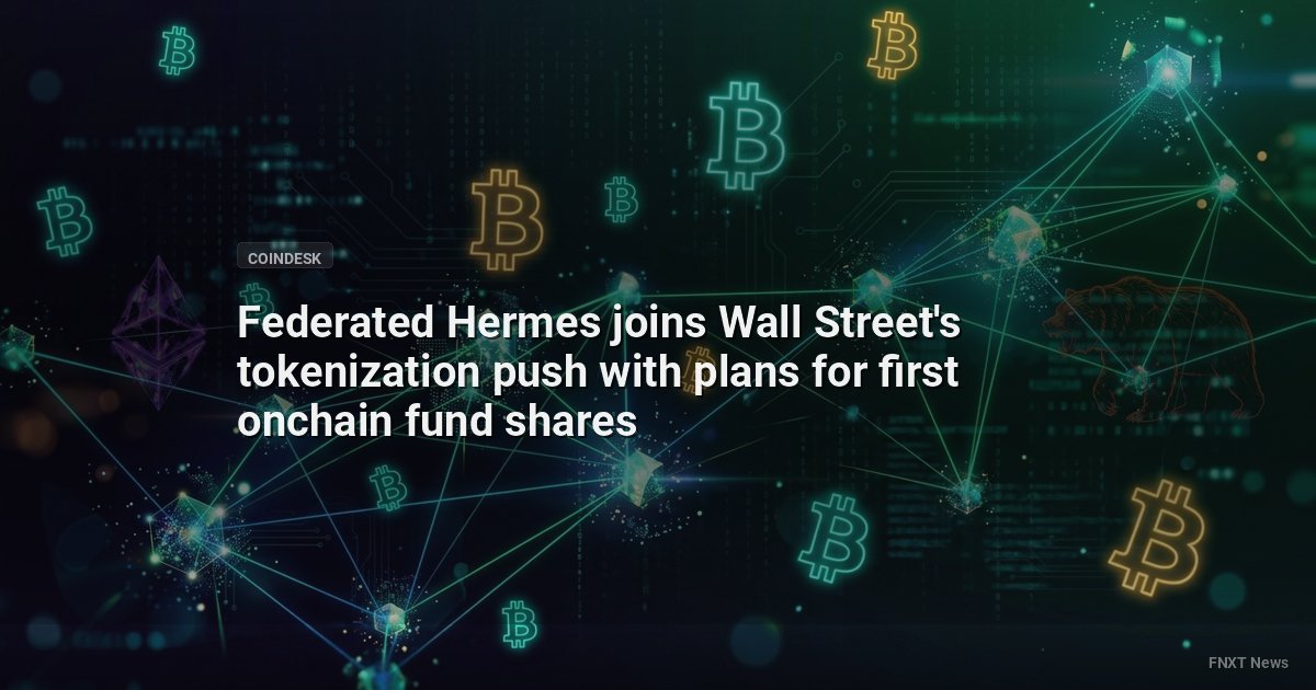 Federated Hermes joins Wall Street's tokenization push with plans for first onchain fund shares