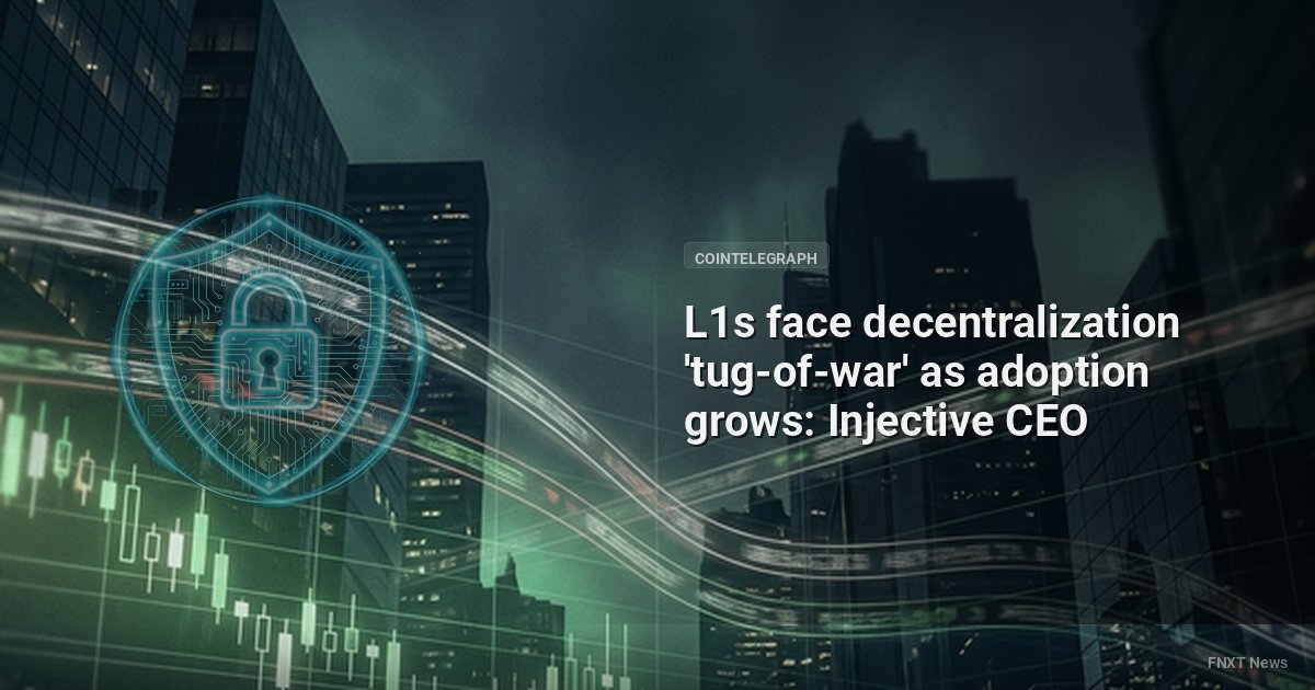 L1s face decentralization 'tug-of-war' as adoption grows: Injective CEO