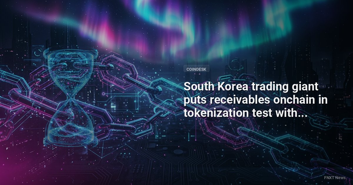 South Korea trading giant puts receivables onchain in tokenization test with LG CNS