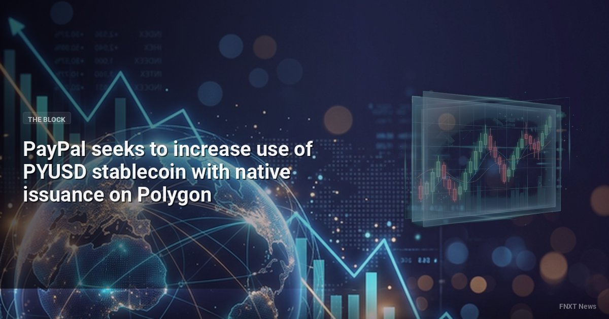 PayPal seeks to increase use of PYUSD stablecoin with native issuance on Polygon