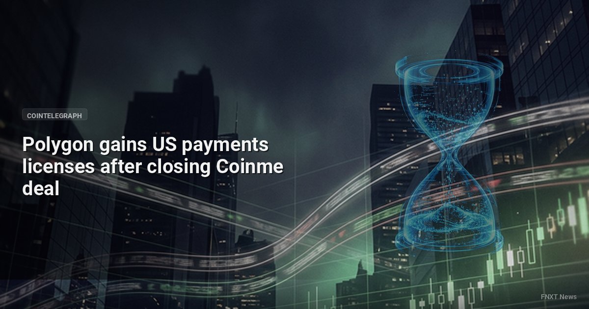 Polygon gains US payments licenses after closing Coinme deal