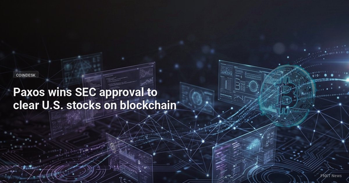 Paxos wins SEC approval to clear U.S. stocks on blockchain