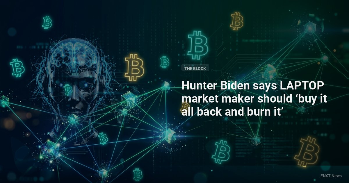 Hunter Biden says LAPTOP market maker should ‘buy it all back and burn it’