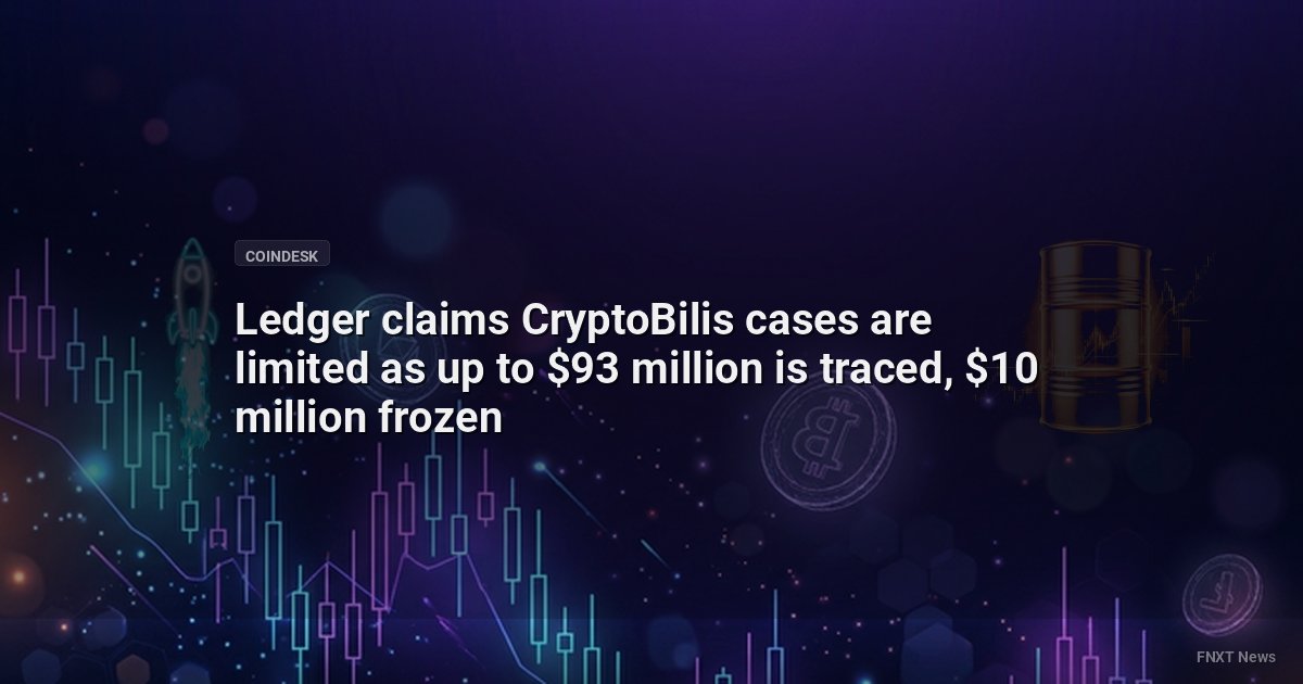 Ledger claims CryptoBilis cases are limited as up to $93 million is traced, $10 million frozen