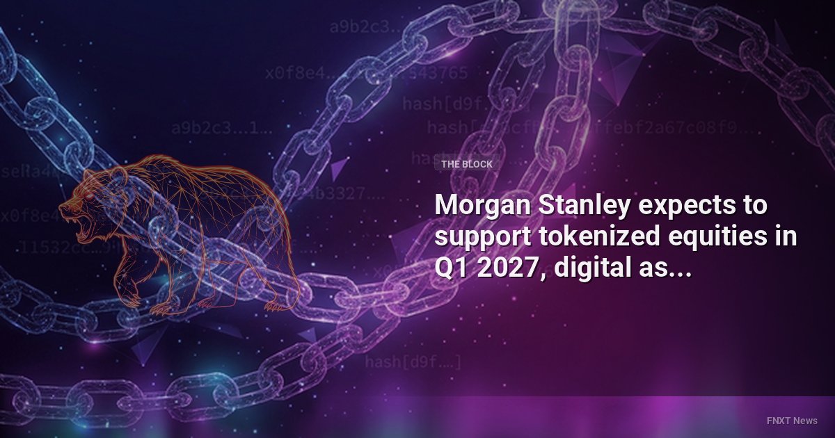 Morgan Stanley expects to support tokenized equities in Q1 2027, digital asset strategy head says