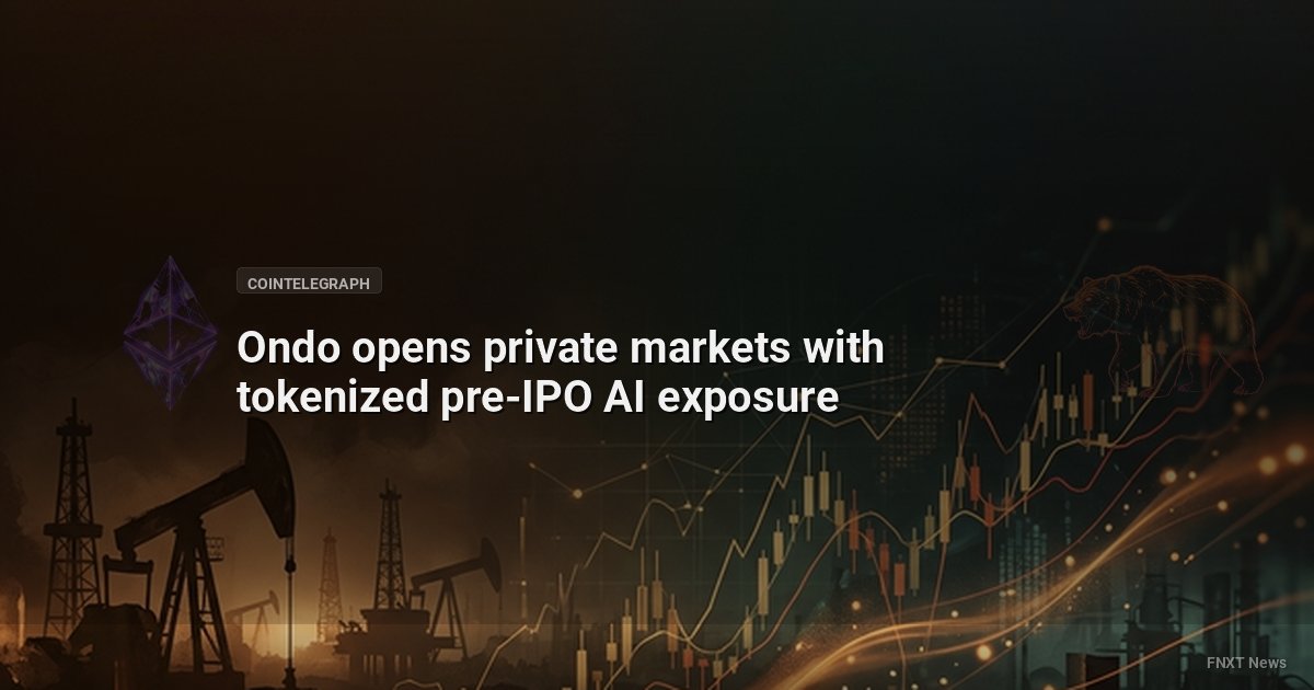 Ondo opens private markets with tokenized pre-IPO AI exposure