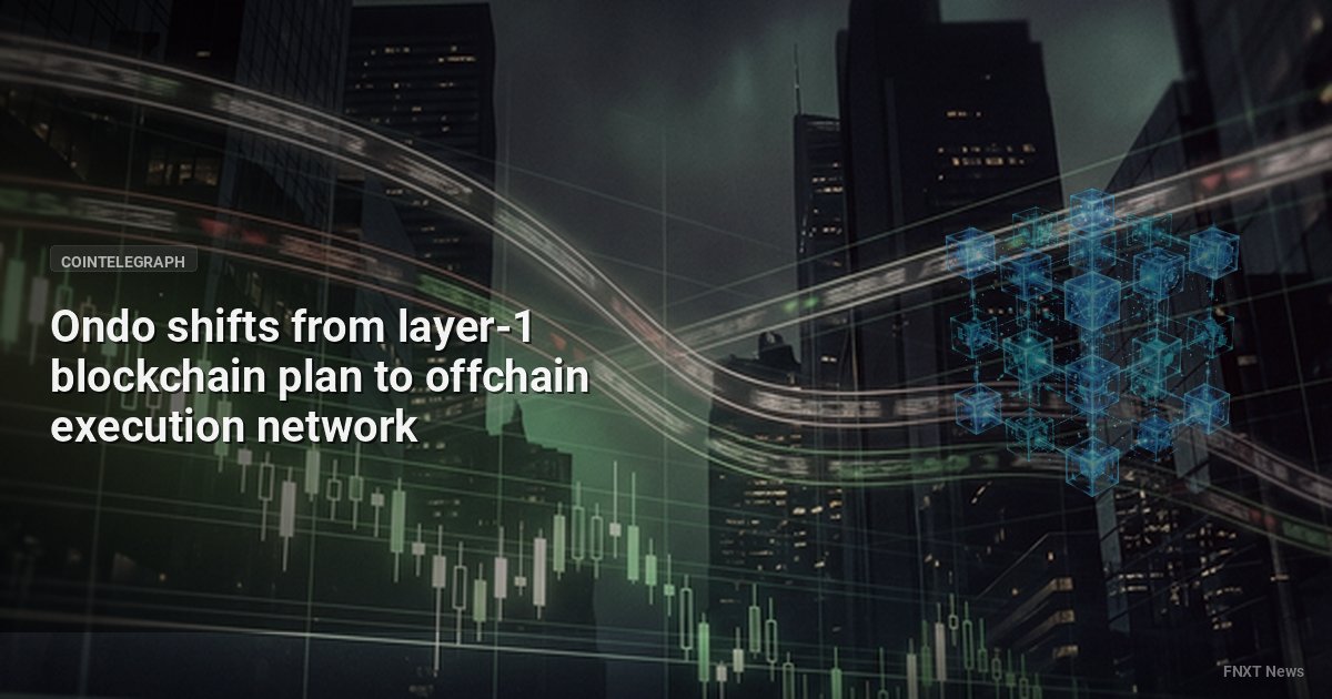 Ondo shifts from layer-1 blockchain plan to offchain execution network