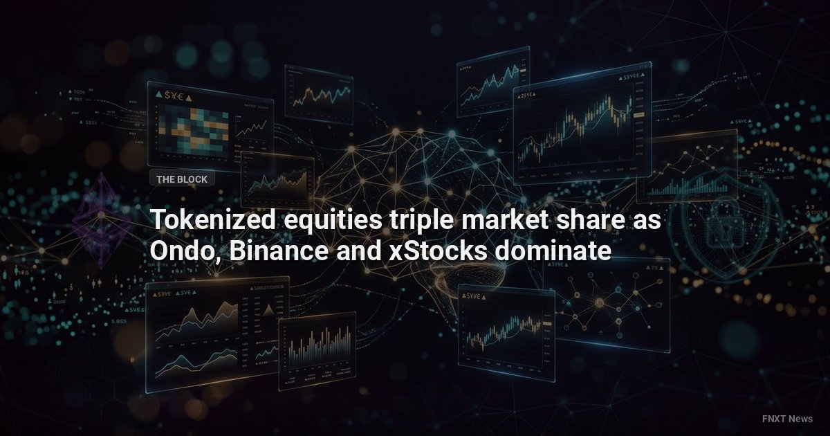 Tokenized equities triple market share as Ondo, Binance and xStocks dominate