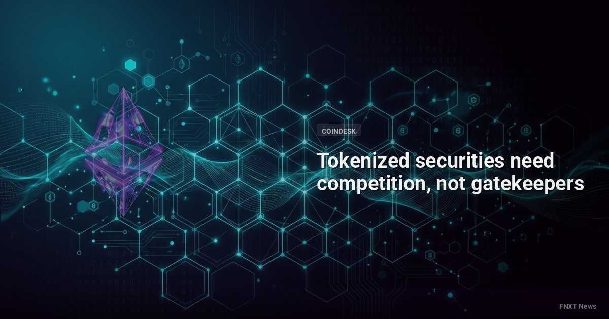 Tokenized securities need competition, not gatekeepers