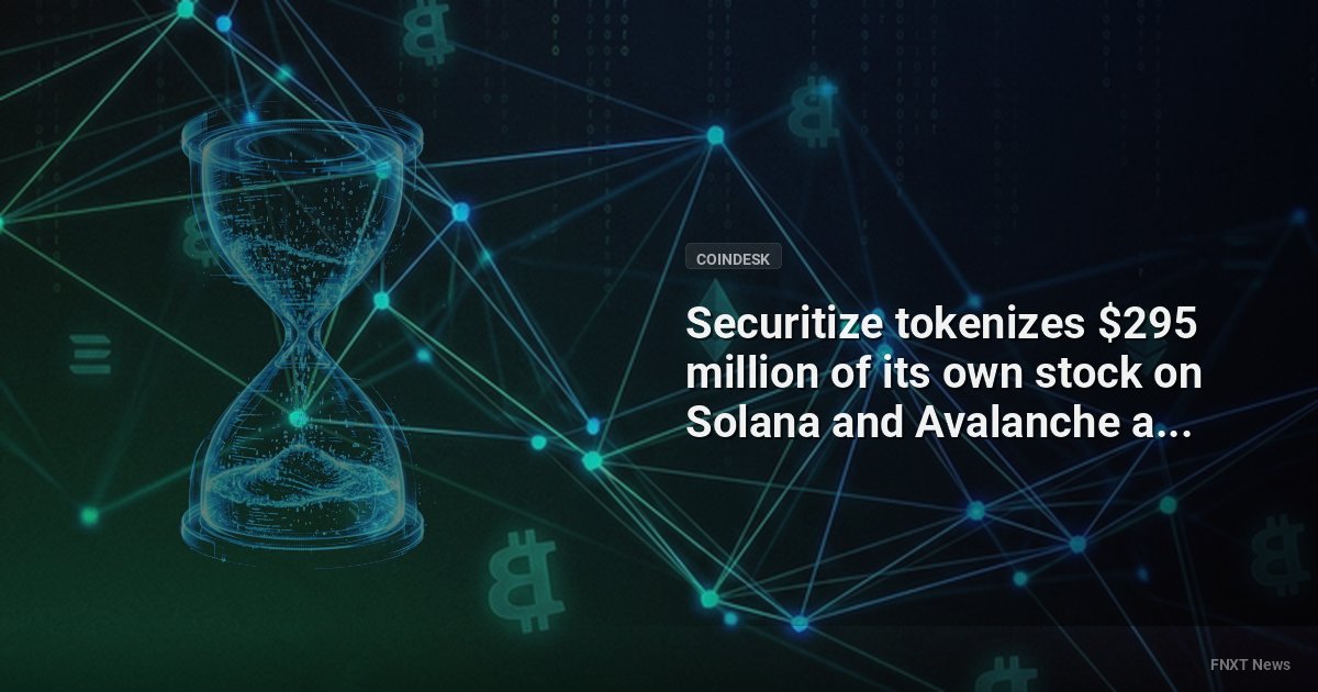 Securitize tokenizes $295 million of its own stock on Solana and Avalanche amid NYSE debut