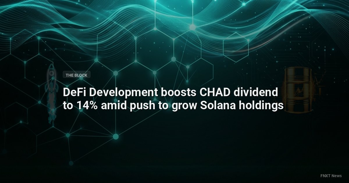 DeFi Development boosts CHAD dividend to 14% amid push to grow Solana holdings