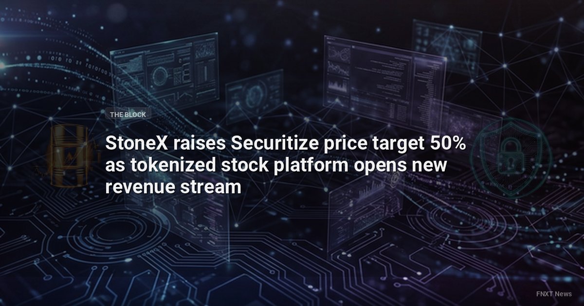 StoneX raises Securitize price target 50% as tokenized stock platform opens new revenue stream