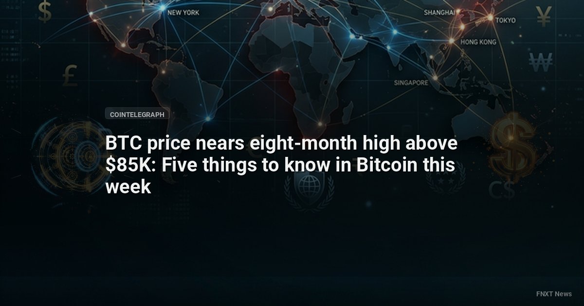 BTC price nears eight-month high above $85K: Five things to know in Bitcoin this week