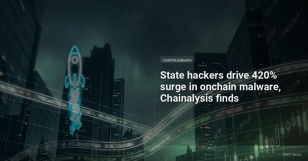 State hackers drive 420% surge in onchain malware, Chainalysis finds
