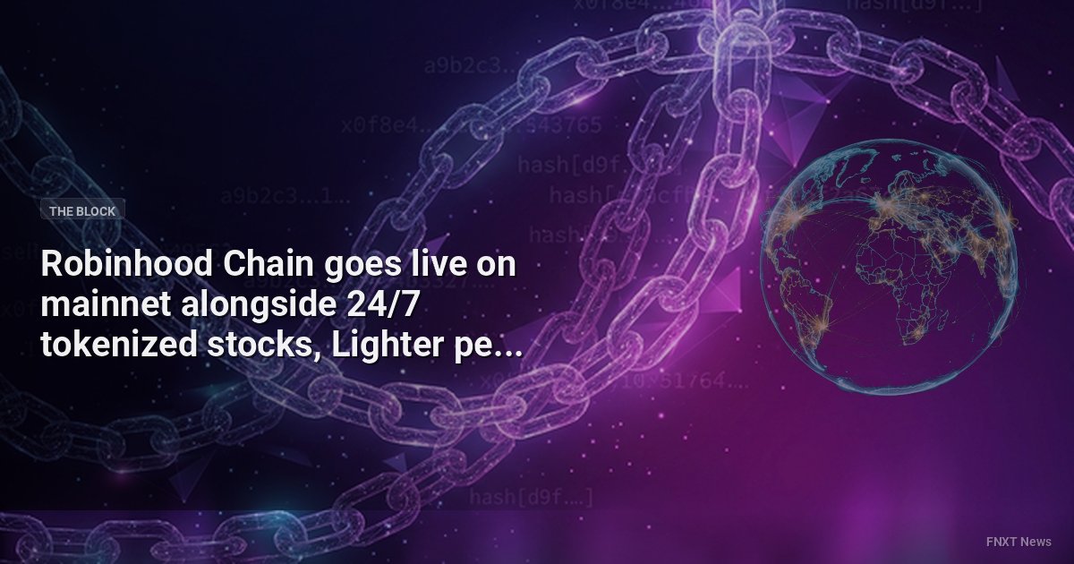 Robinhood Chain goes live on mainnet alongside 24/7 tokenized stocks, Lighter perps and planned crypto agentic trading