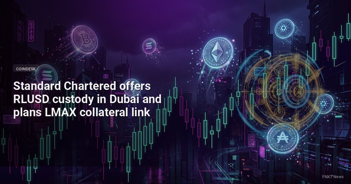 Standard Chartered offers RLUSD custody in Dubai and plans LMAX collateral link