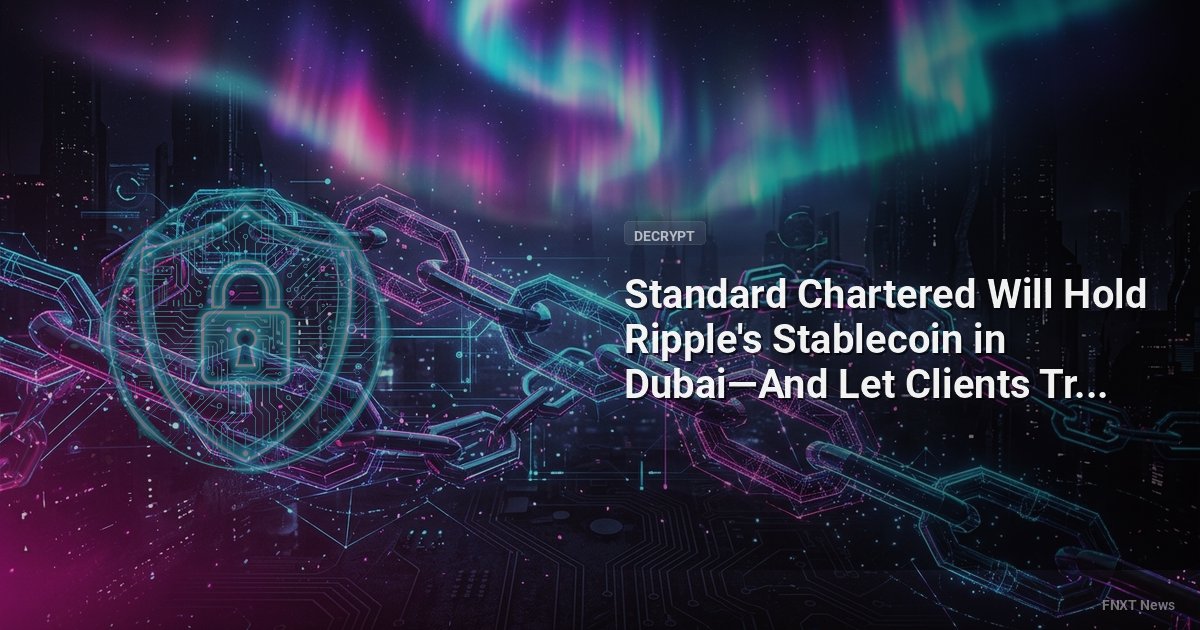 Standard Chartered Will Hold Ripple's Stablecoin in Dubai—And Let Clients Trade With It Without Moving It
