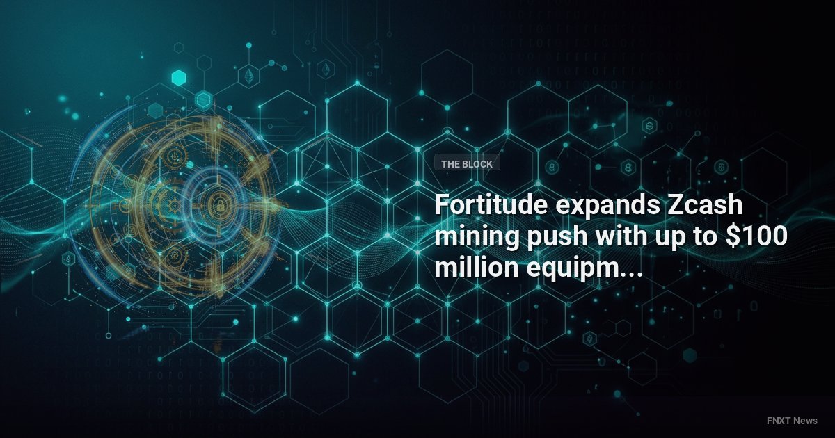 Fortitude expands Zcash mining push with up to $100 million equipment commitment