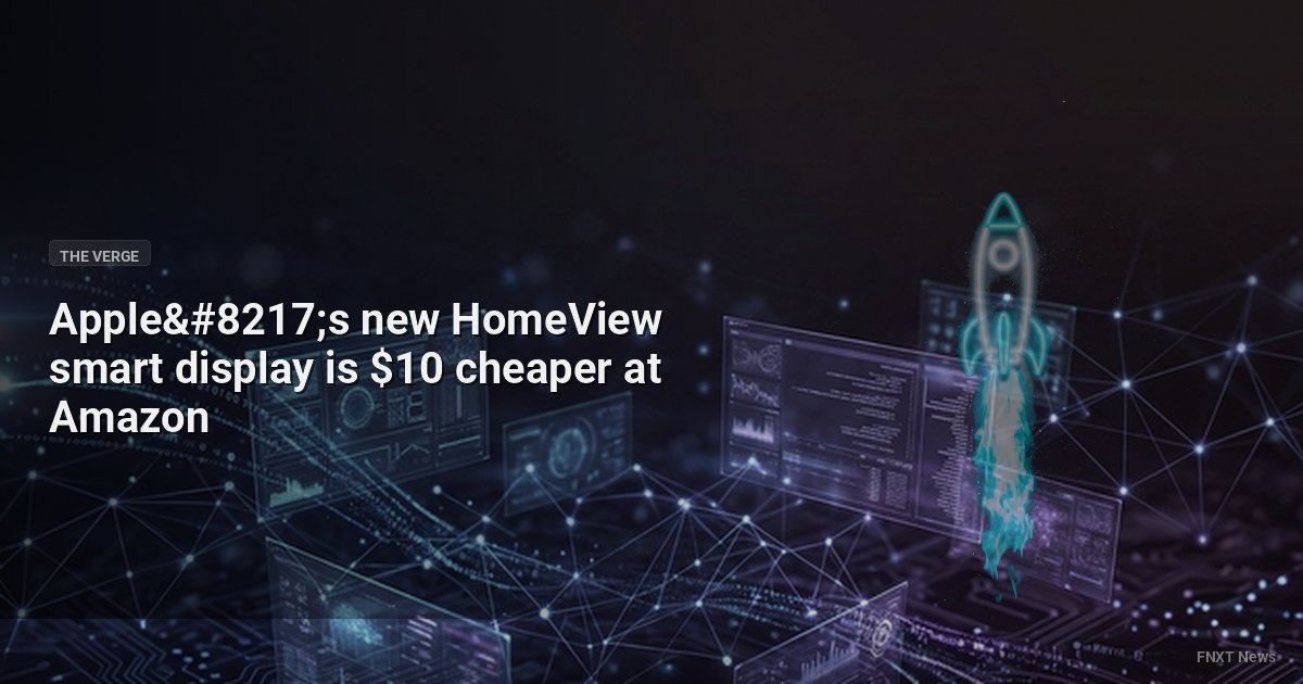 Apple’s new HomeView smart display is $10 cheaper at Amazon