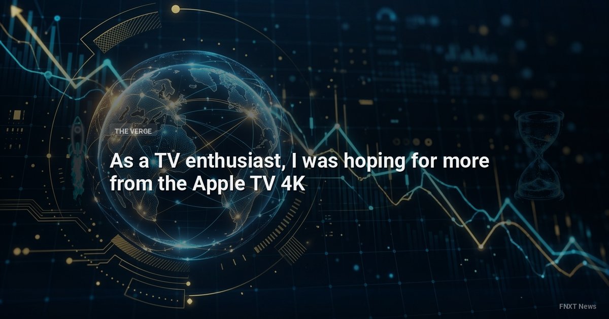 As a TV enthusiast, I was hoping for more from the Apple TV 4K