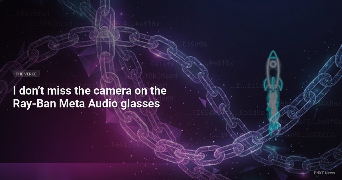 I don’t miss the camera on the Ray-Ban Meta Audio glasses