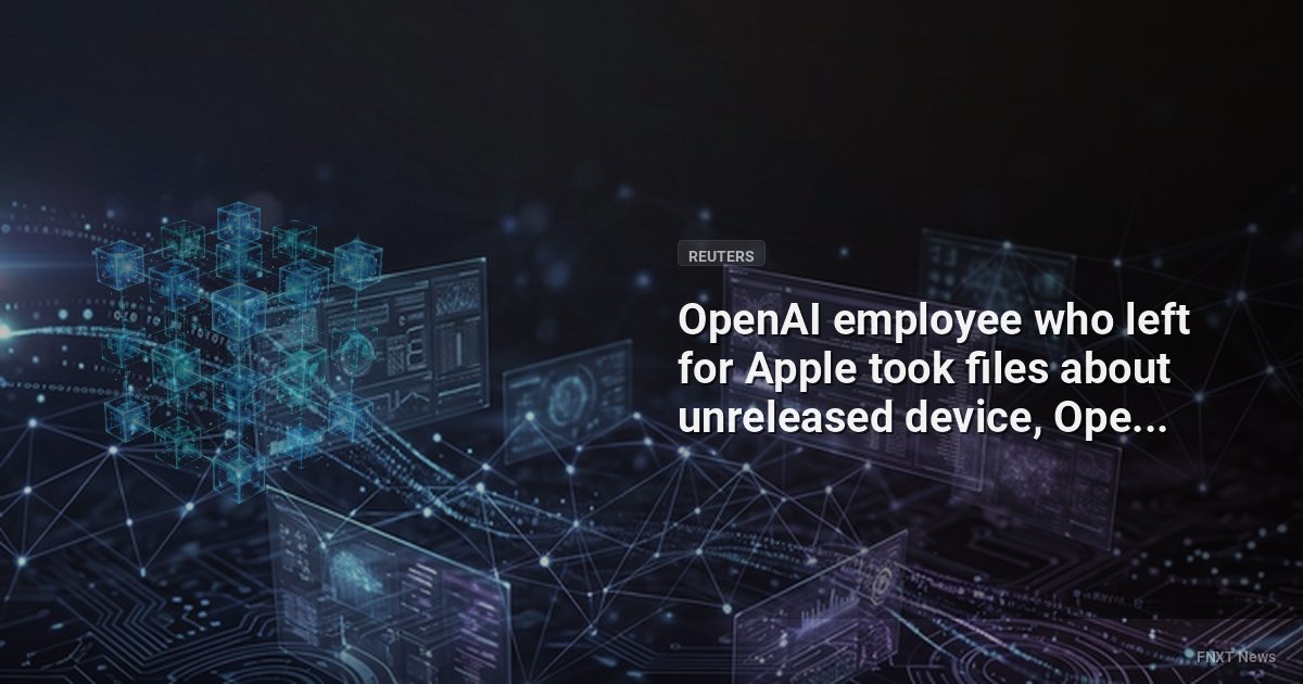 OpenAI employee who left for Apple took files about unreleased device, OpenAI alleges - Reuters