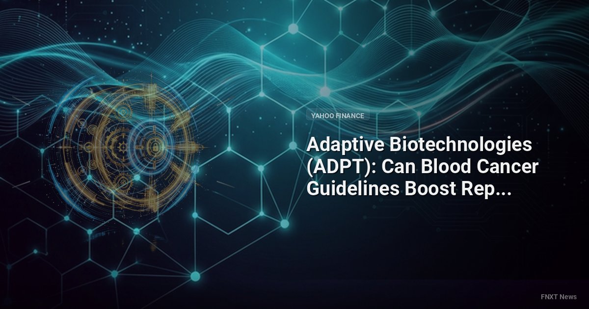 Adaptive Biotechnologies (ADPT): Can Blood Cancer Guidelines Boost Repeat Testing?