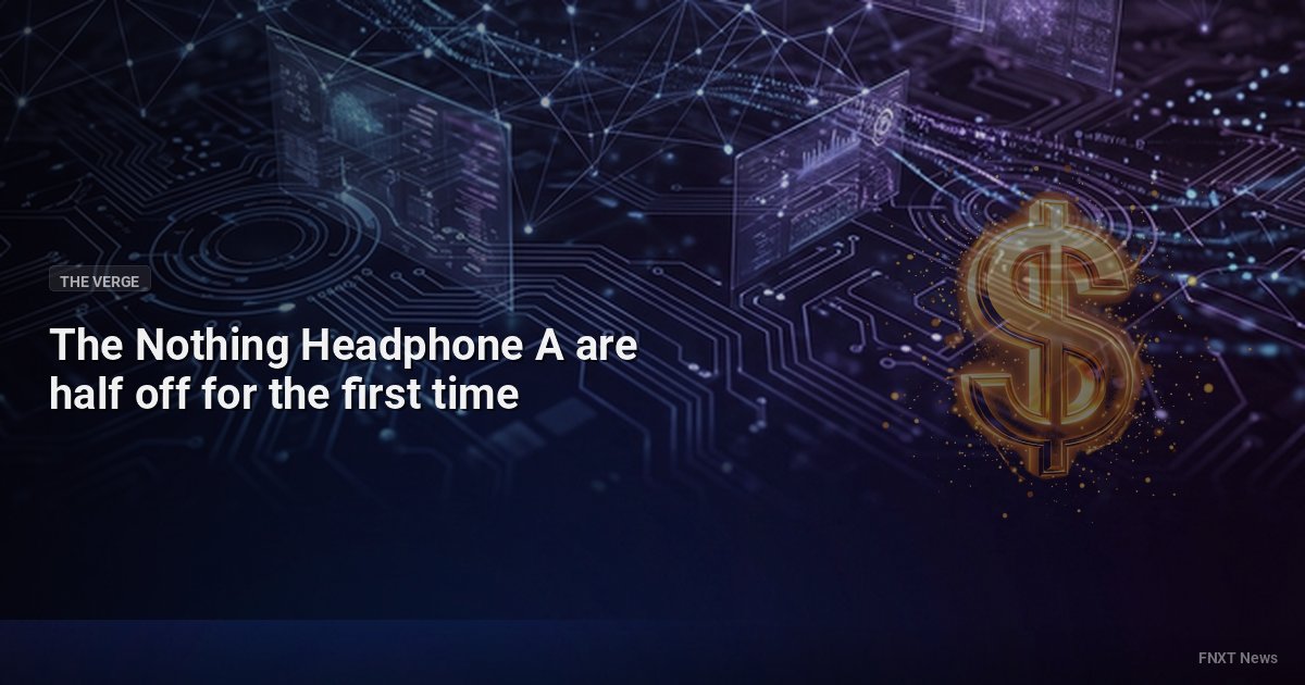 The Nothing Headphone A are half off for the first time