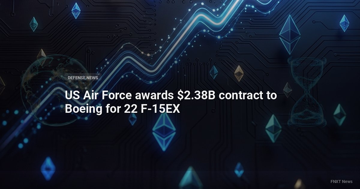 US Air Force awards $2.38B contract to Boeing for 22 F-15EX