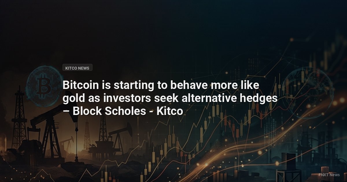Bitcoin is starting to behave more like gold as investors seek alternative hedges – Block Scholes - Kitco