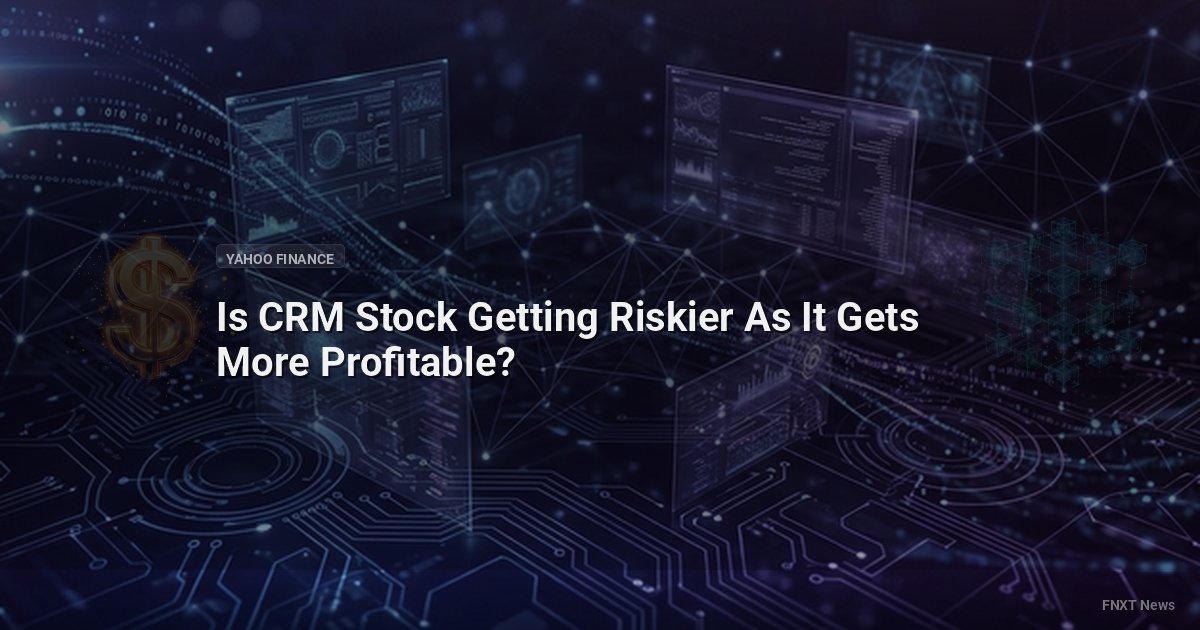 Is CRM Stock Getting Riskier As It Gets More Profitable?
