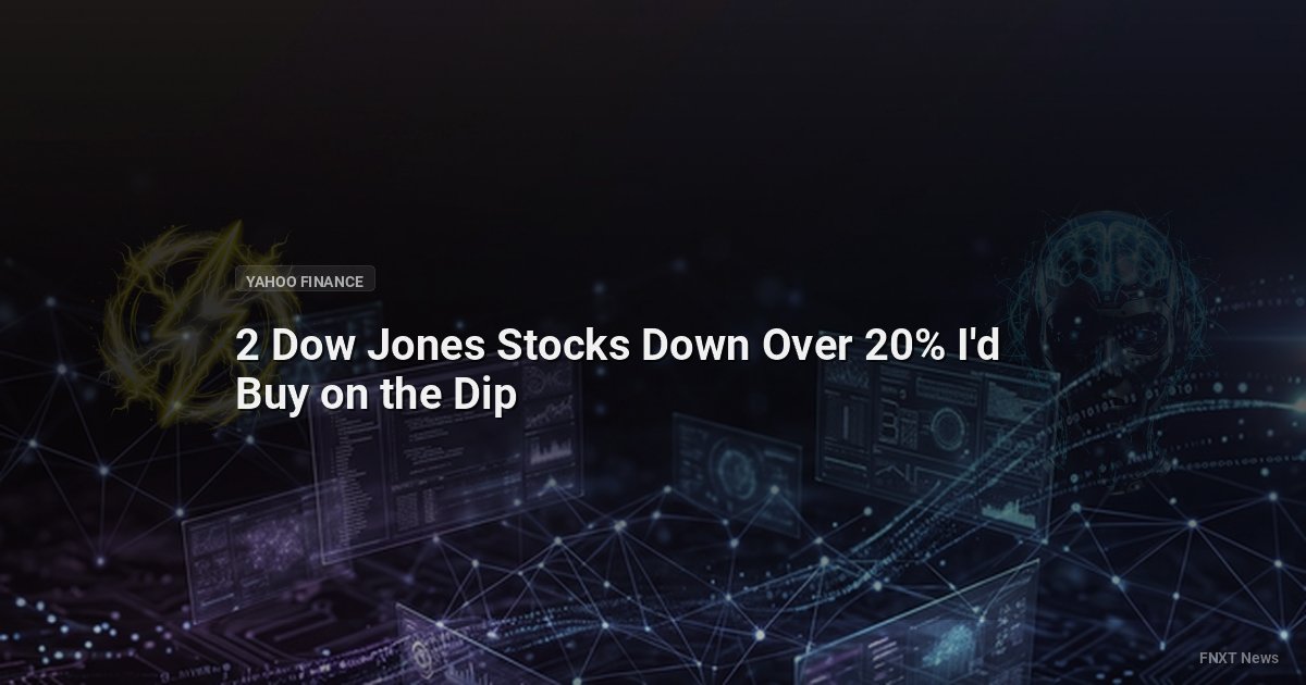 2 Dow Jones Stocks Down Over 20% I'd Buy on the Dip