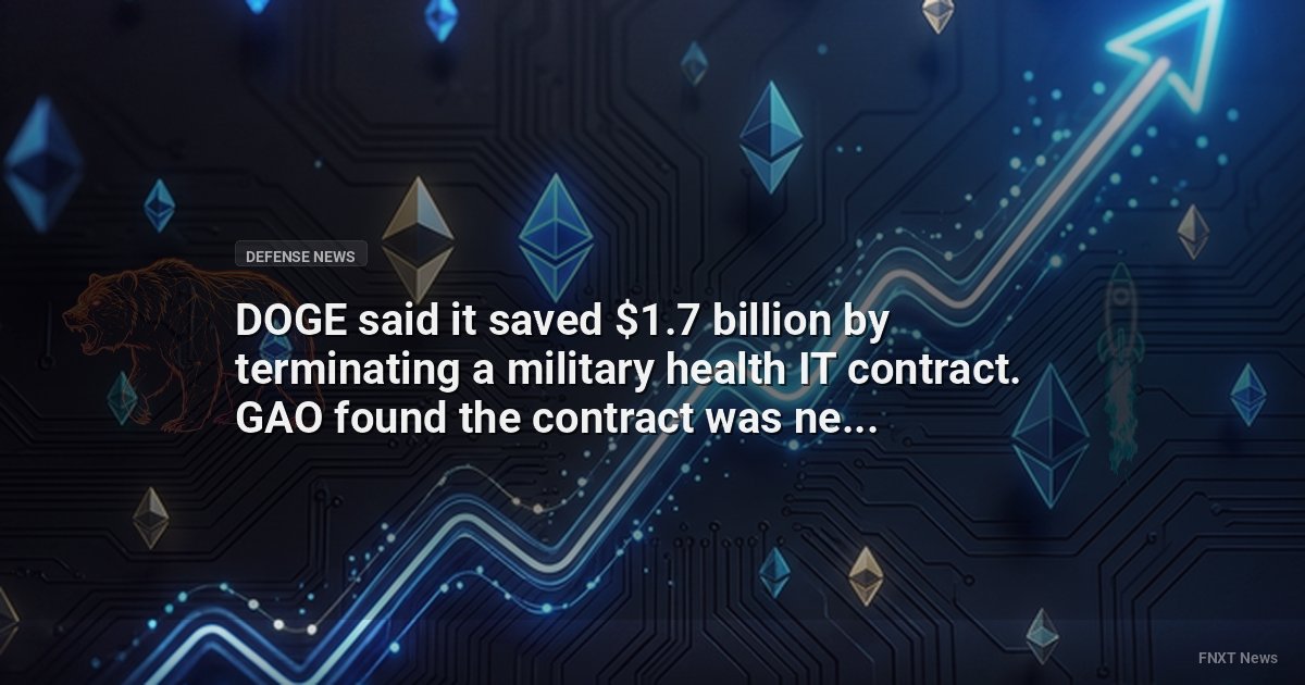 DOGE said it saved $1.7 billion by terminating a military health IT contract. GAO found the contract was never terminated.