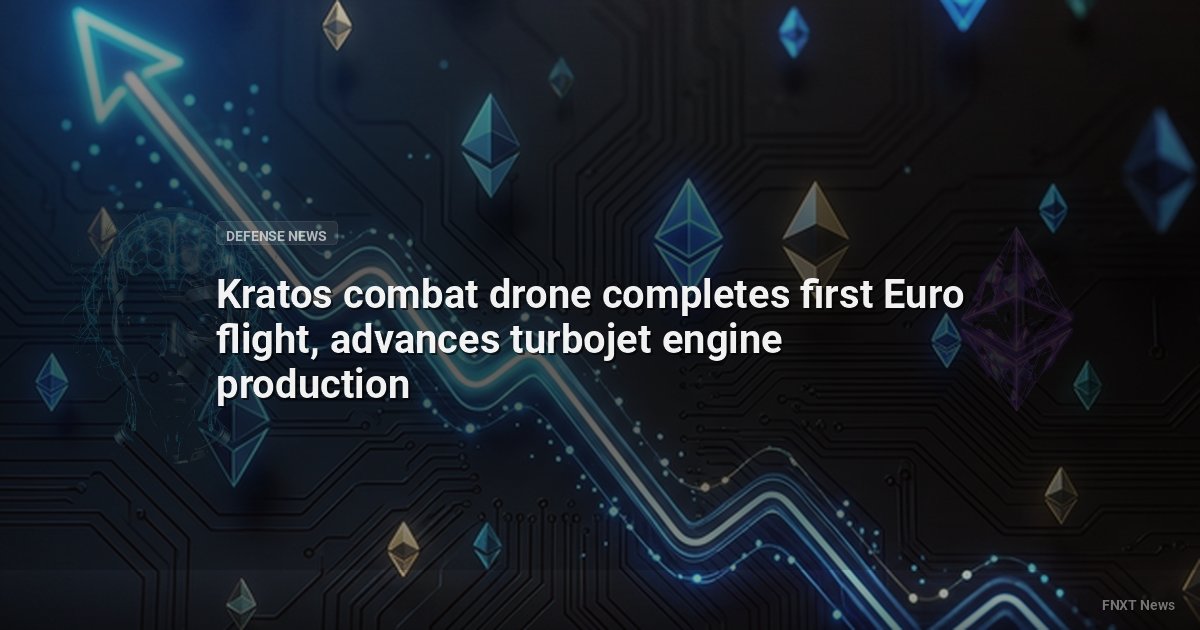 Kratos combat drone completes first Euro flight, advances turbojet engine production