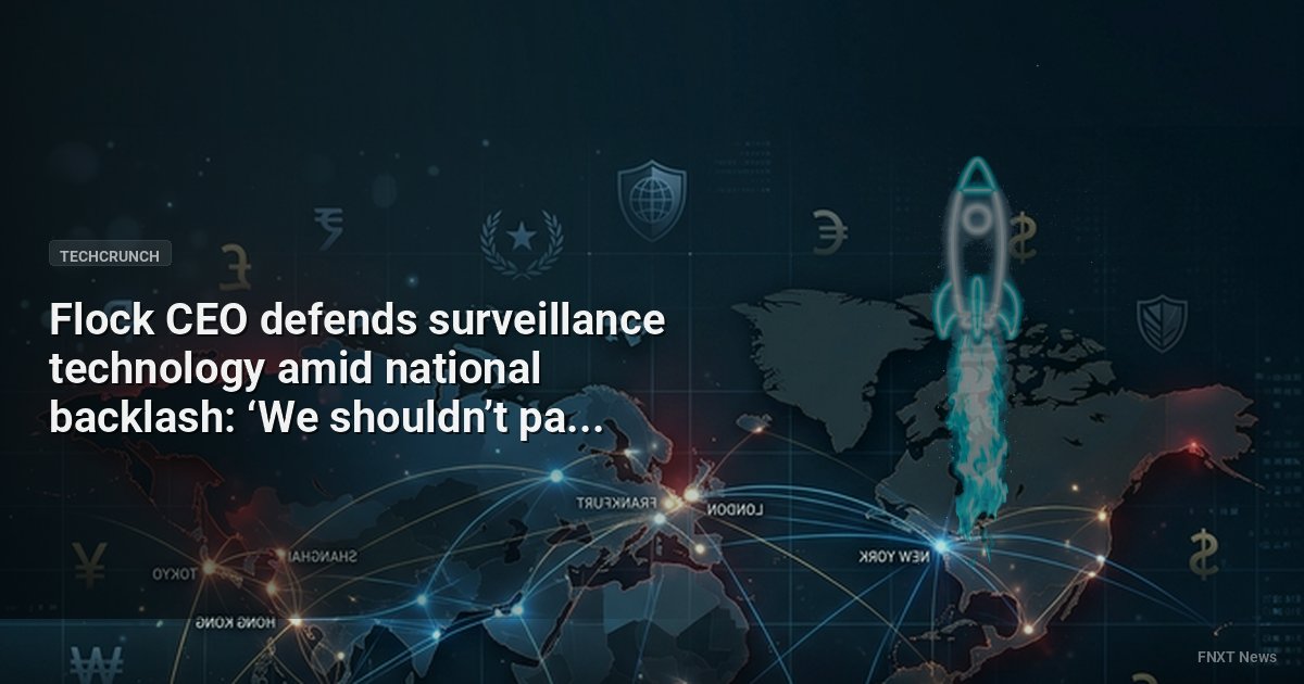 Flock CEO defends surveillance technology amid national backlash: ‘We shouldn’t pause progress’