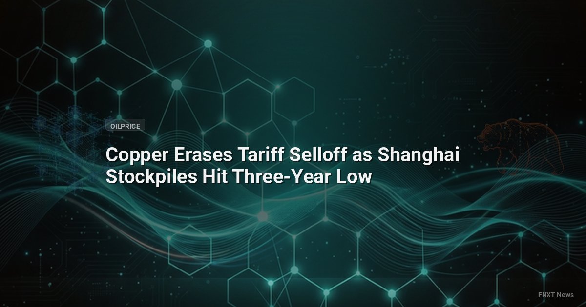 Copper Erases Tariff Selloff as Shanghai Stockpiles Hit Three-Year Low