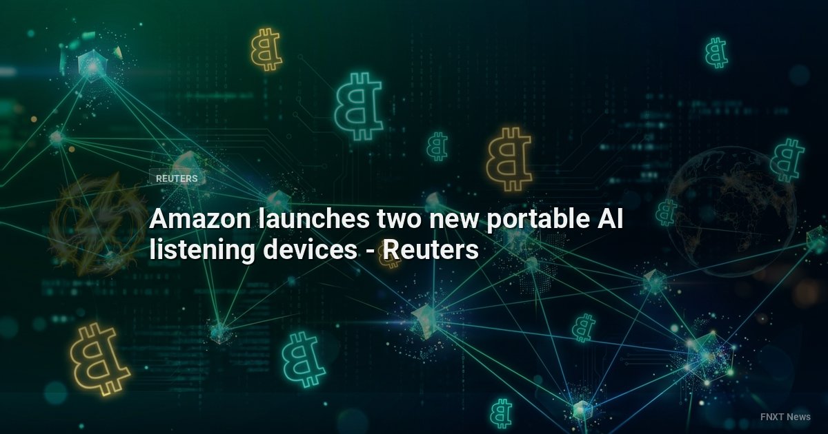 Amazon launches two new portable AI listening devices - Reuters